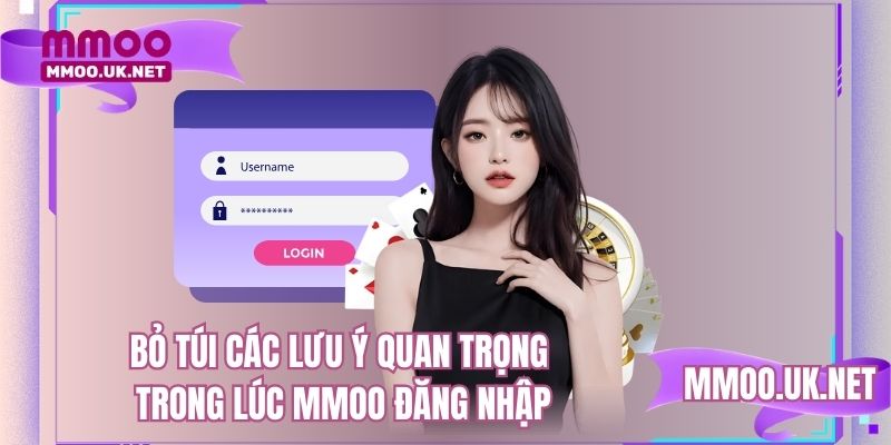 Bỏ túi các lưu ý quan trọng trong lúc MMOO đăng nhập