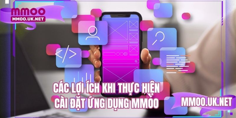 Các lợi ích khi thực hiện cài đặt ứng dụng MMOO