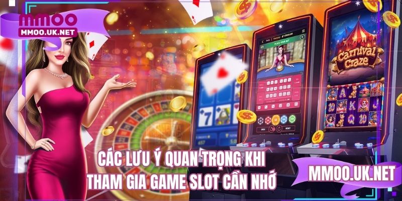 Các lưu ý quan trọng khi tham gia game slot cần nhớ 