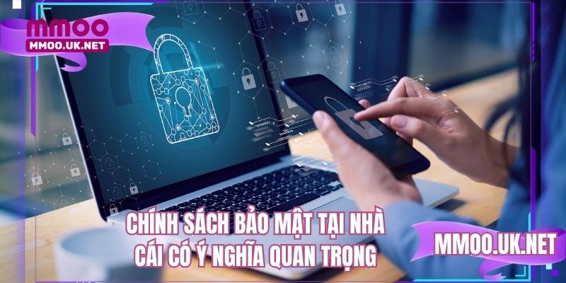Chính sách bảo mật tại nhà cái có ý nghĩa quan trọng