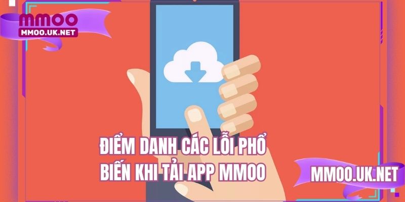 Điểm danh các lỗi phổ biến khi tải app MMOOv