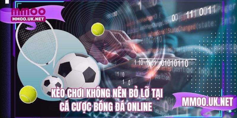 Kèo chơi không nên bỏ lỡ tại cá cược bóng đá online