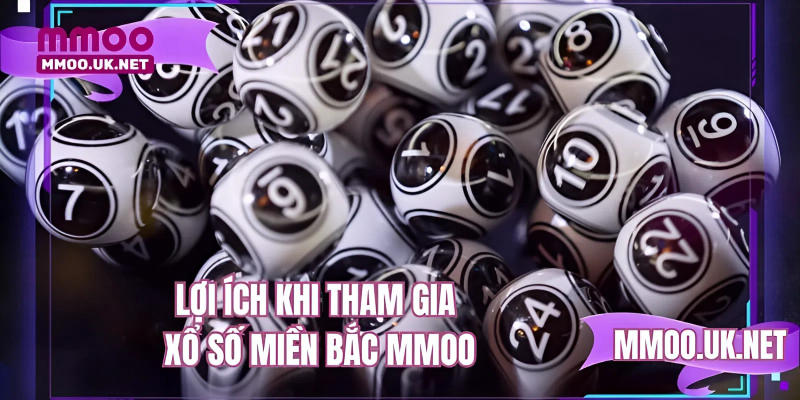 Lợi ích khi tham gia xổ số miền Bắc MMOO