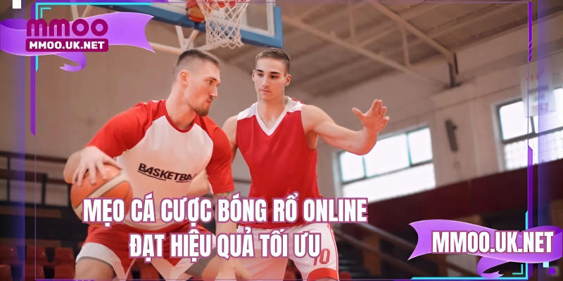 Mẹo cá cược bóng rổ online đạt hiệu quả tối ưu