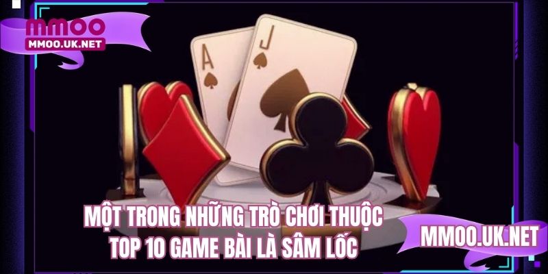 Một trong những trò chơi thuộc top 10 game bài là sâm lốc