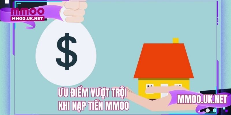 Ưu điểm vượt trội khi nạp tiền MMOO