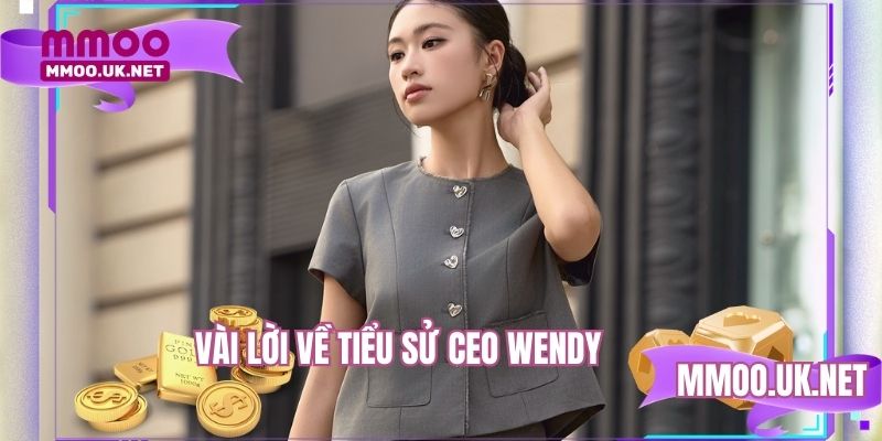 Vài lời về tiểu sử CEO Wendy